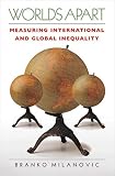 Branko Milanovic - Worlds Apart: Measuring International and Global Inequality