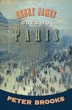 Peter Brooks - Henry James Goes to Paris