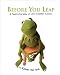Before You Leap: A Frog's Eye View of Life's Greatest Lessons by Kermit the Frog