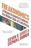 Freakonomics: A Rogue Economist Explores the Hidden Side of Everything Steven D. Levitt 