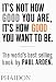 It's Not How Good You Are, Its How Good You Want to Be: The World's Best Selling Book by Paul Arden