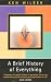 A Brief History of Everything