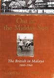 Out in the Midday Sun: The British in Malaya, 1880-1960