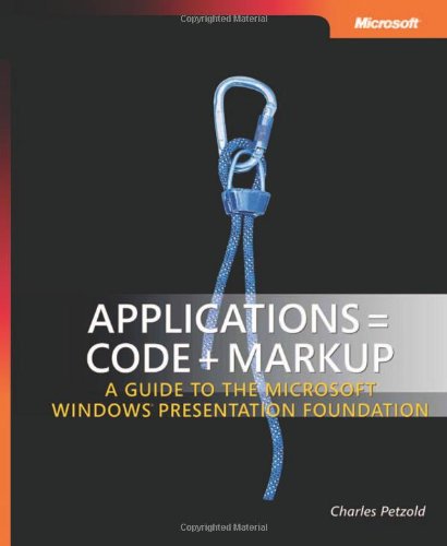 Applications = Code + Markup: A Guide to the Microsoft  Windows  Presentation Foundation (Pro - Developer)