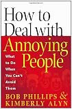 How to Deal with Annoying People: What to Do When You Can\'t Avoid Them
