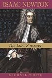 Isaac Newton: The Last Sorcerer (Helix Books) By Michael White