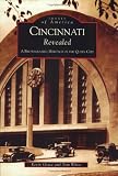 Cincinnati Revealed: A Photographic  Heritage  of the Queen City  (OH)  (Images of America)