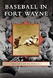 Baseball in Fort Wayne  (IN) (Images of Baseball)