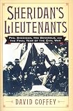 Sheridan's Lieutenants: Phil Sheridan, His Generals, and the Final Year of the Civil War. (American Crisis Series)