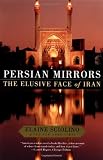Persian Mirrors: The Elusive Face of Iran