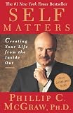 Self Matters: Creating Your Life from the Inside Out