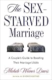 The Sex-Starved Marriage: A Couple`s Guide to Boosting Their Marriage Libido