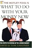 The Motley Fools What to Do with Your Money Now : Ten Steps to Staying Up in a Down Market