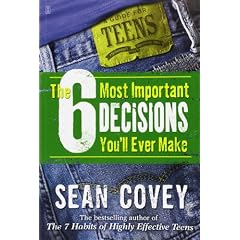 The 6 Most Important Decisions Youll Ever Make: A Guide for Teens