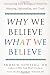 Why We Believe What We Believe: Uncovering Our Biological Need for Meaning, Spirituality, and Truth