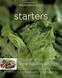 Williams-Sonoma New Healthy Kitchen: Starters: Colorful Recipes for Health and Well-Being