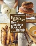 Bernard Clayton\'s New Complete Book of Breads