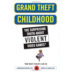 Grand Theft Childhood: The Surprising Truth About Violent Video Games and What Parents Can Do