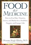 Food As Medicine: How to Use Diet, Vitamins, Juices, and Herbs for a Healthier, Happier, and Longer Life