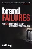 Brand Failures: The Truth about the 100 Biggest Branding Mistakes of All Time