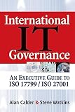 International IT Governance: An Executive Guide to ISO 17799/ISO 27001