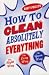 Barty Phillips: How to Clean Absolutely Everything: The Right Way, the Lazy Way and the Green Way