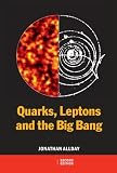 Quarks Leptons and the Big Bang By Jonathan Allday