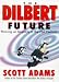 The Dilbert Future: Thriving on Stupidity in the 21st Century by Scott Adams