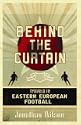 Behind the Curtain: Travels in Eastern European Football