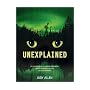 Unexplained: An Encyclopedia of Curious Phenomena, Strange Superstitions, and Ancient Mysteries