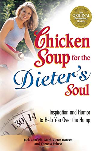 Chicken Soup for the Dieter's Soul: Inspiration and Humor to Help You Over the Hump (Chicken Soup for the Soul)