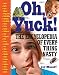 Oh, Yuck: The Encyclopedia of Everything Nasty