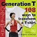Generation T: 108 Ways to Transform a T-Shirt by Megan Nicolay