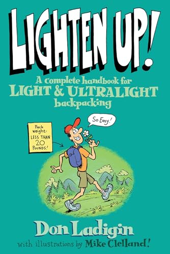 Lighten Up!: A Complete Handbook for Light and Ultralight Backpacking