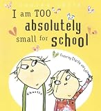 I am Too Absolutely Small for School (Charlie and Lola)