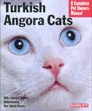 : Turkish Angora Cats: Everything About Purchase, Care, Nutrition, Behavior, Grooming, and Showing (Barron's Complete Pet Owner's Manuals)