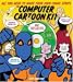 The Computer Cartoon Kit: All You Need to Make Your Own Comic Strips with CD-ROM