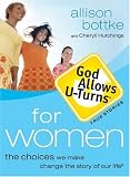 God Allows U-Turns for Women: The Choices We Make Change the Story of Our Life (God Allows U-Turns)