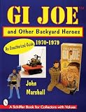 John Marshall - GI JOETM and Other Backyard Heroes 1970-1979: An Unauthoriz...