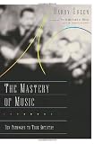 The Mastery of Music: Ten Pathways to True Artistry