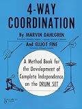 4-Way Coordination: A Method Book for the Development of Complete Independence on the Drum Set