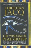 The Wisdom of Ptah-Hotep: Spiritual Treasures from the Age of the Pyramids and the Oldest Book in the World