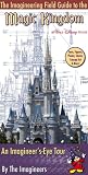 Field Guide to Magic Kingdom at Disney World By The Imagineers