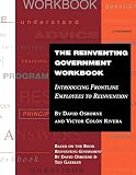 The Reinventing Government Workbook: Introducing Frontline Employees to Reinvention