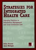 Strategies for Integrated Health Care: Emerging Practices in Information Management and Cross-Continuum Care