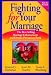 Fighting for Your Marriage: Positive Steps for Preventing Divorce and Preserving a Lasting Love, New and Revised