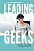 Leading Geeks: How to Manage the People Who Deliver Technology