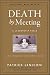 Patrick M. Lencioni: Death by Meeting: A Leadership Fable...About Solving the Most Painful Problem in Business