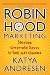 Robin Hood Marketing: Stealing Corporate Savvy to Sell Just Causes by Katya Andresen