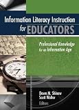Information Literacy Instructions for Educators: Professional Knowledge for an Information Age